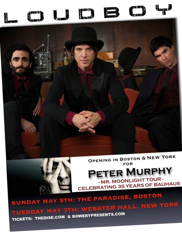 Loudboy is opening for Peter Murphy in Boston and NYC!